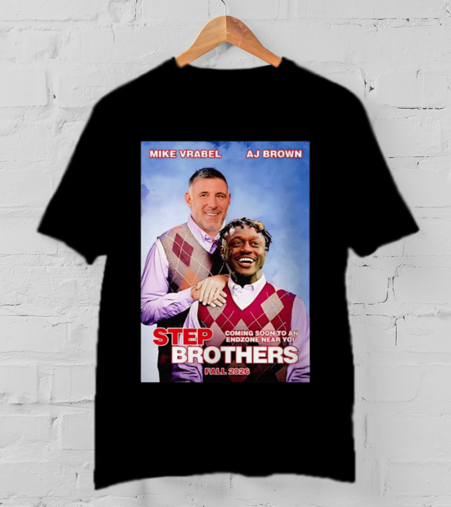 Mike Vrabel AJ Brown Step Brothers Coming Soon To An Endzone Near You Fall 2026 T-Shirt