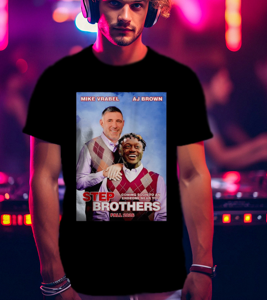 Mike Vrabel AJ Brown Step Brothers Coming Soon To An Endzone Near You Fall 2026 T-Shirt