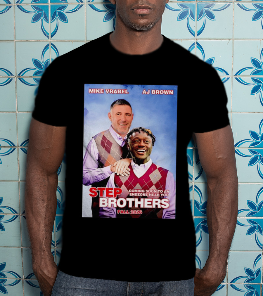 Mike Vrabel AJ Brown Step Brothers Coming Soon To An Endzone Near You Fall 2026 T-Shirt