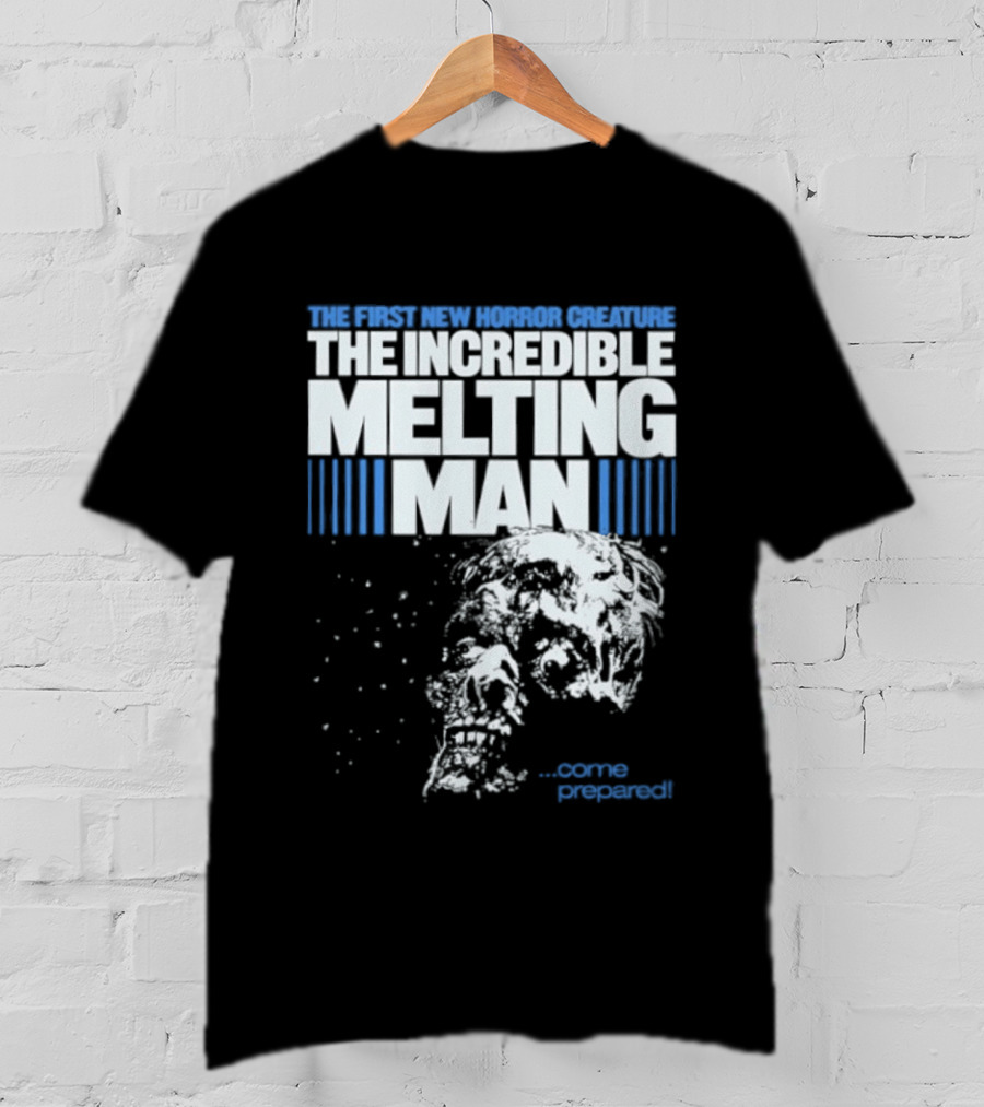 The First New Horror Creature The Incredible Melting Man Come Prepared T-Shirt