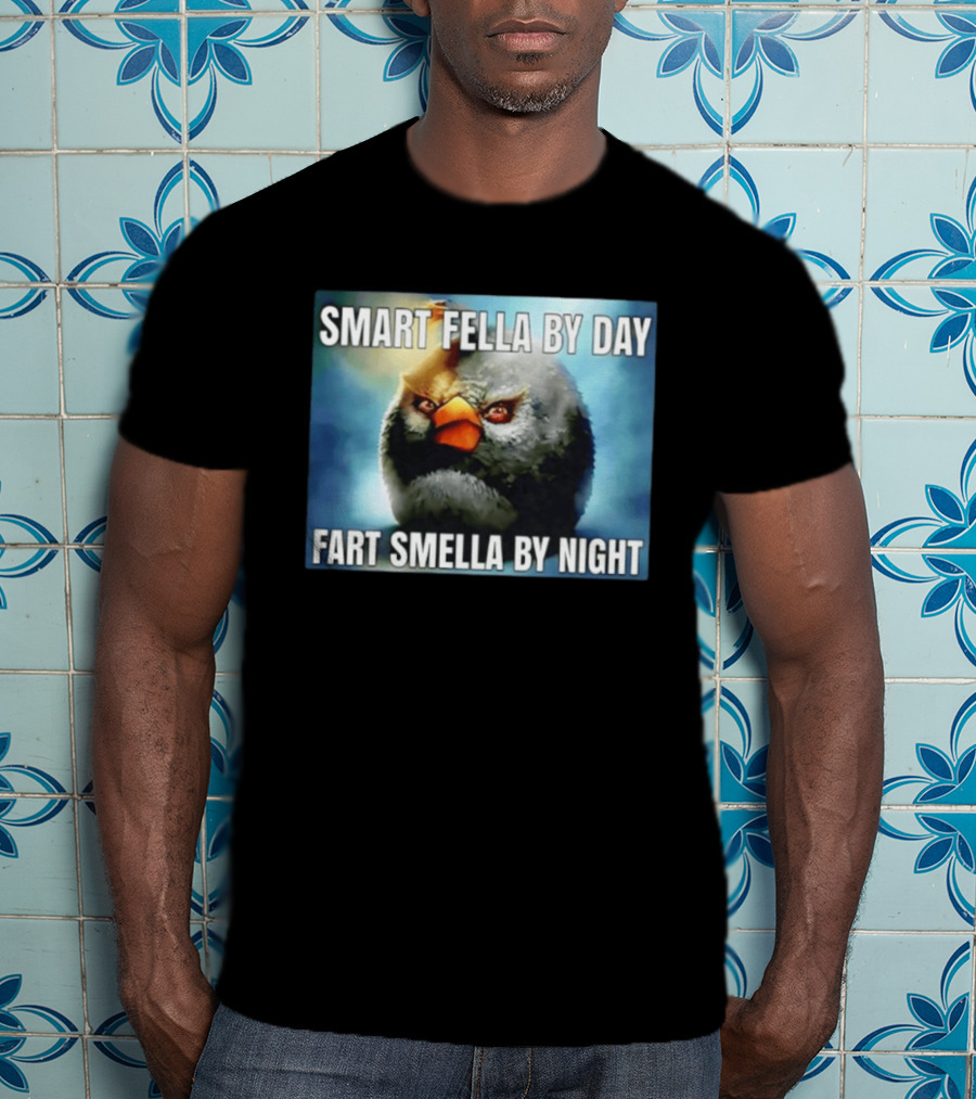 Smart Fella By Day Fart Smella By Night Funny Bird Meme T-Shirt