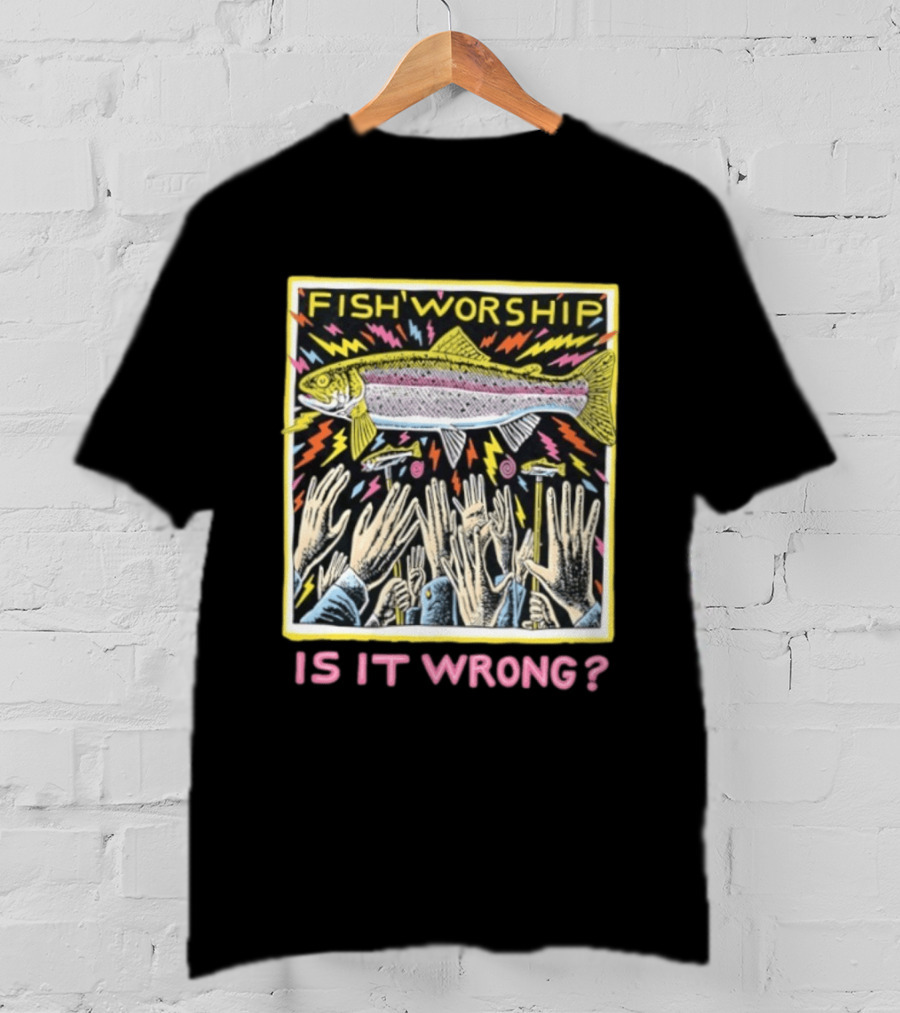 Fish Worship Is It Wrong Colorful Illustrated T-Shirt