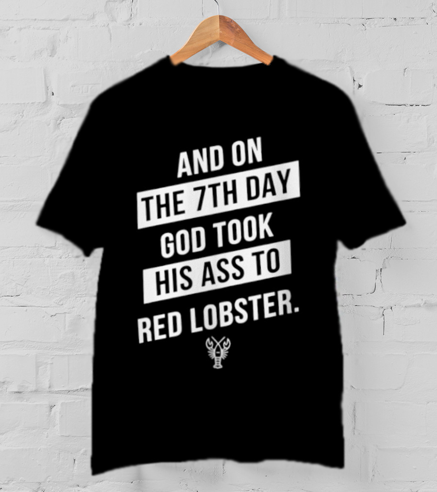 And On The 7th Day God Took His Ass To Red Lobster Witty Seafood Humor T-Shirt