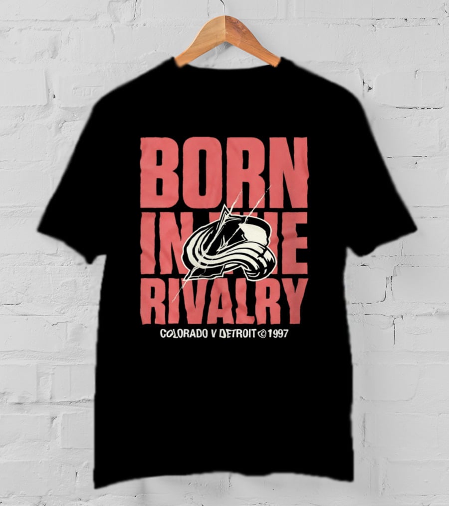 Born In The Rivalry Colorado V Detroit 1997 NHL Hockey Colorado Avalanche T-Shirt