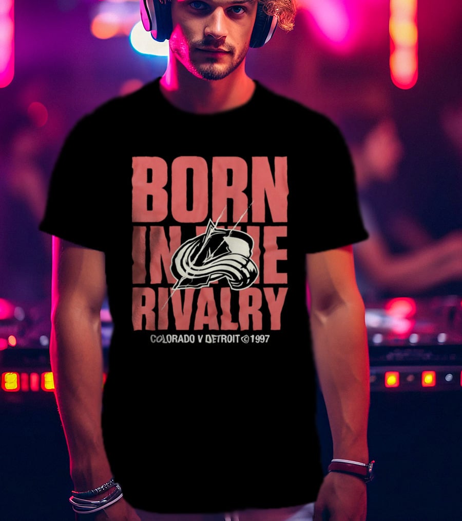 Born In The Rivalry Colorado V Detroit 1997 NHL Hockey Colorado Avalanche T-Shirt