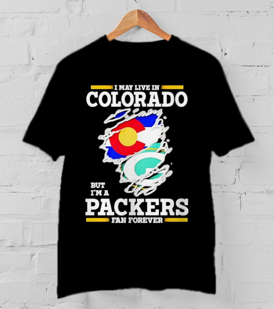 I May Live In Colorado Green Bay Packers Fan Forever T-Shirt