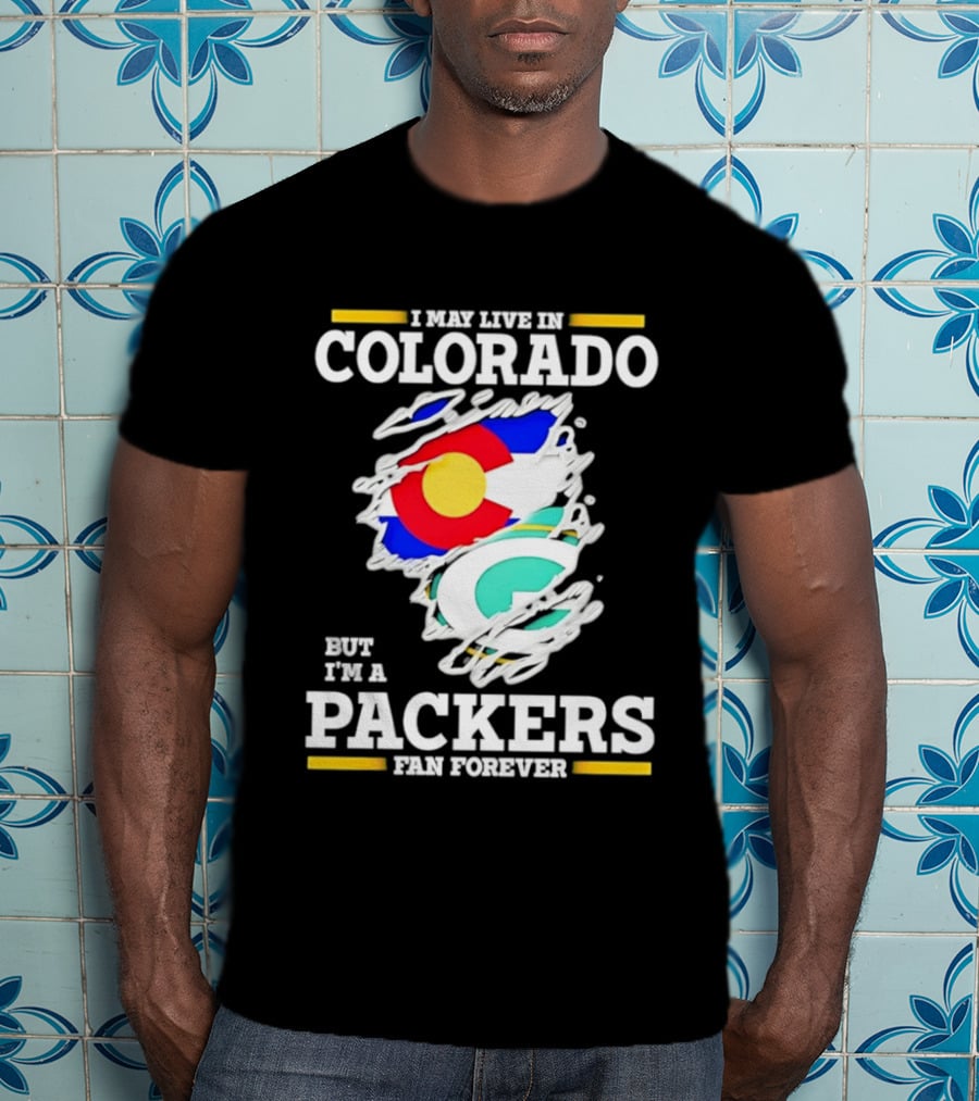 I May Live In Colorado Green Bay Packers Fan Forever T-Shirt