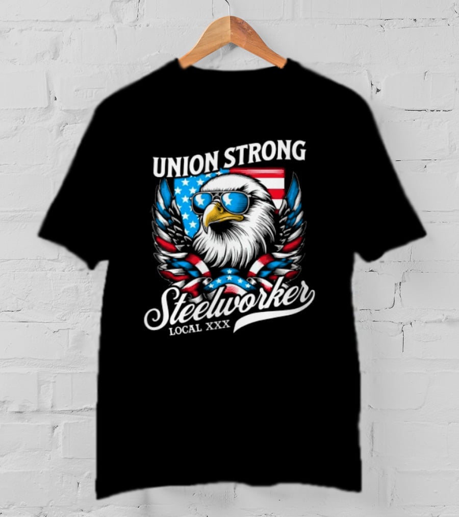 Union Strong Steelworker Eagle Shades Local XXX USA Flag T-Shirt