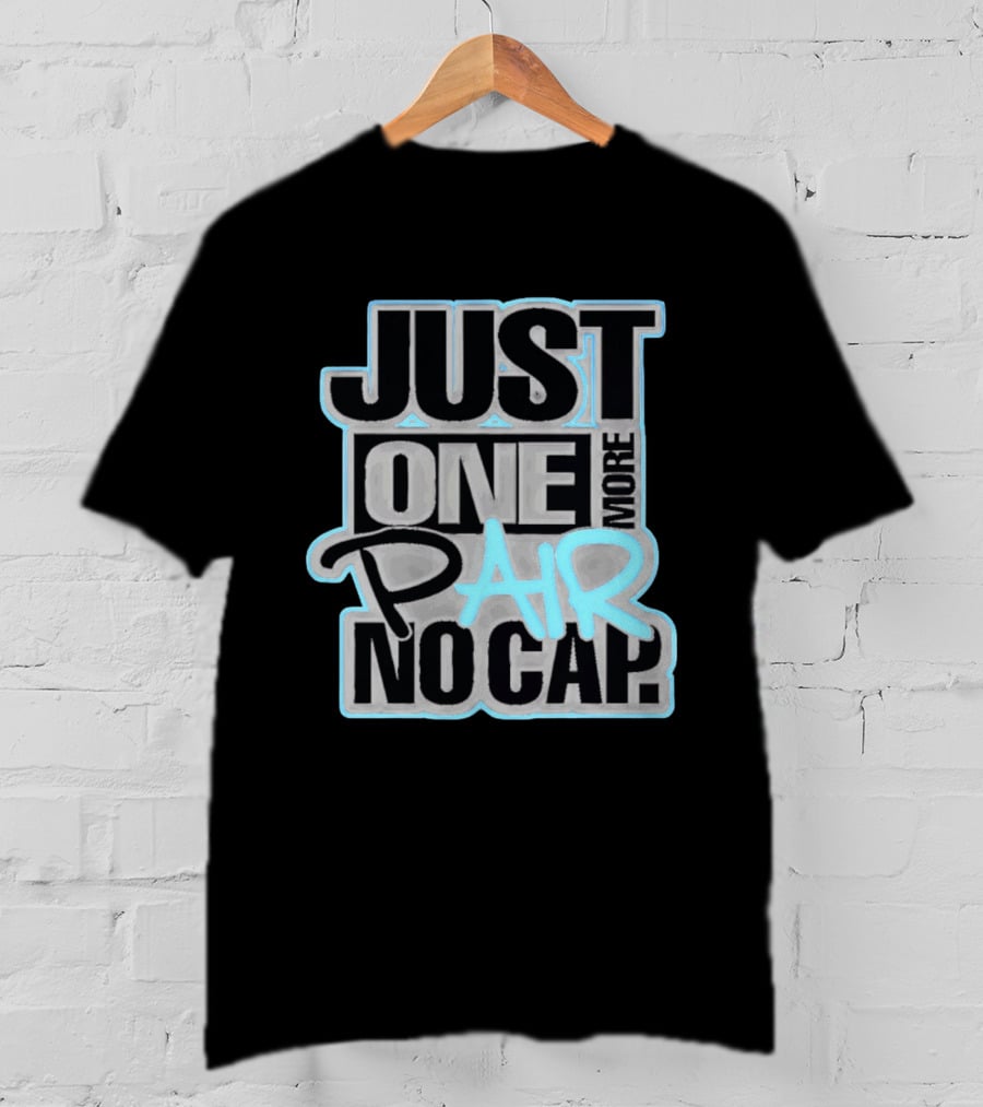 Just One More Pair No Cap T-Shirt