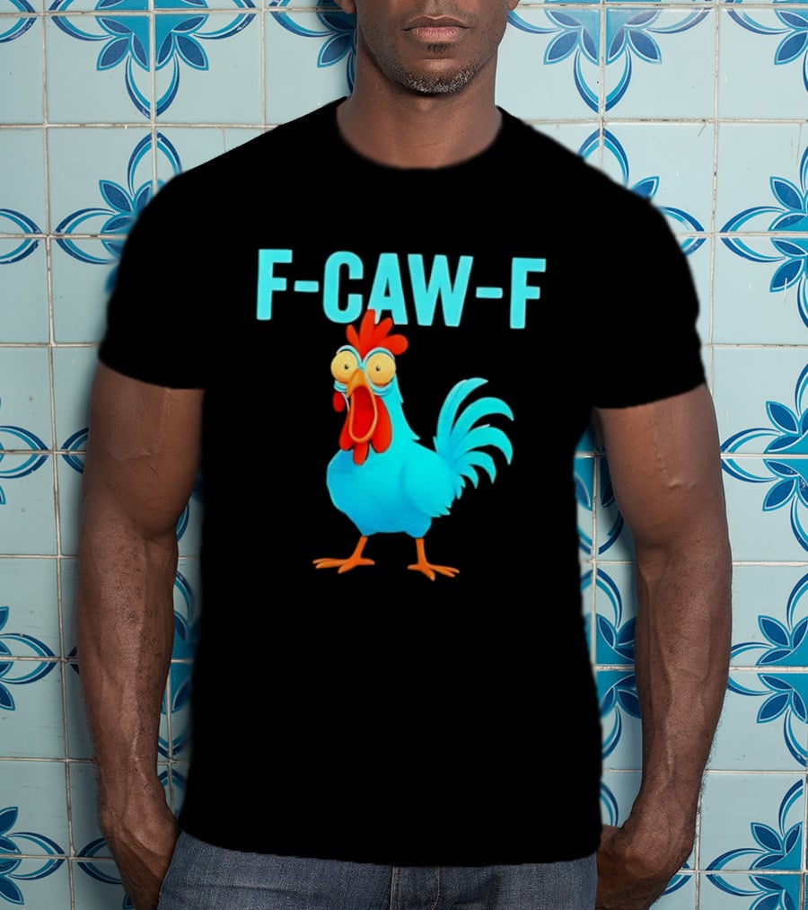 F Caw F Rooster Chicken Humor Farm Animal Bird Lovers T-Shirt