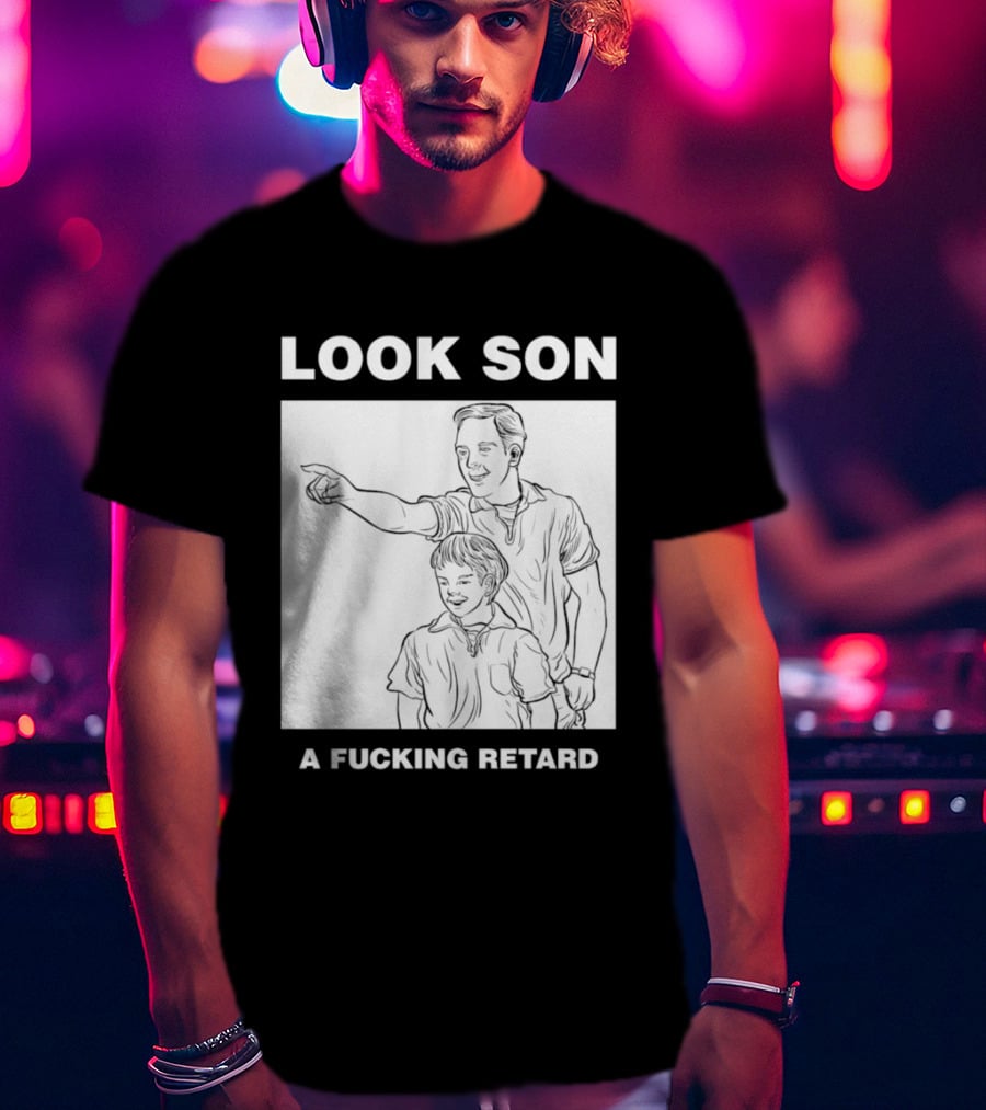 Look Son A Fucking Retard Meme T-Shirt