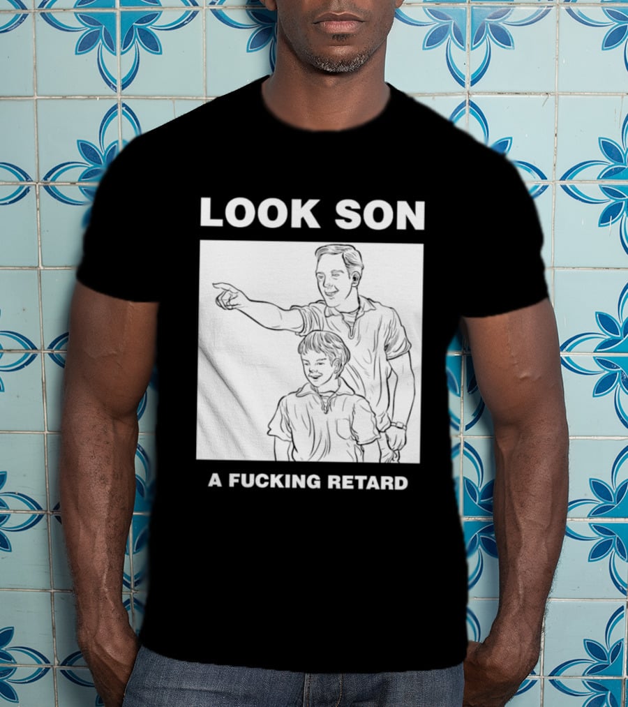 Look Son A Fucking Retard Meme T-Shirt