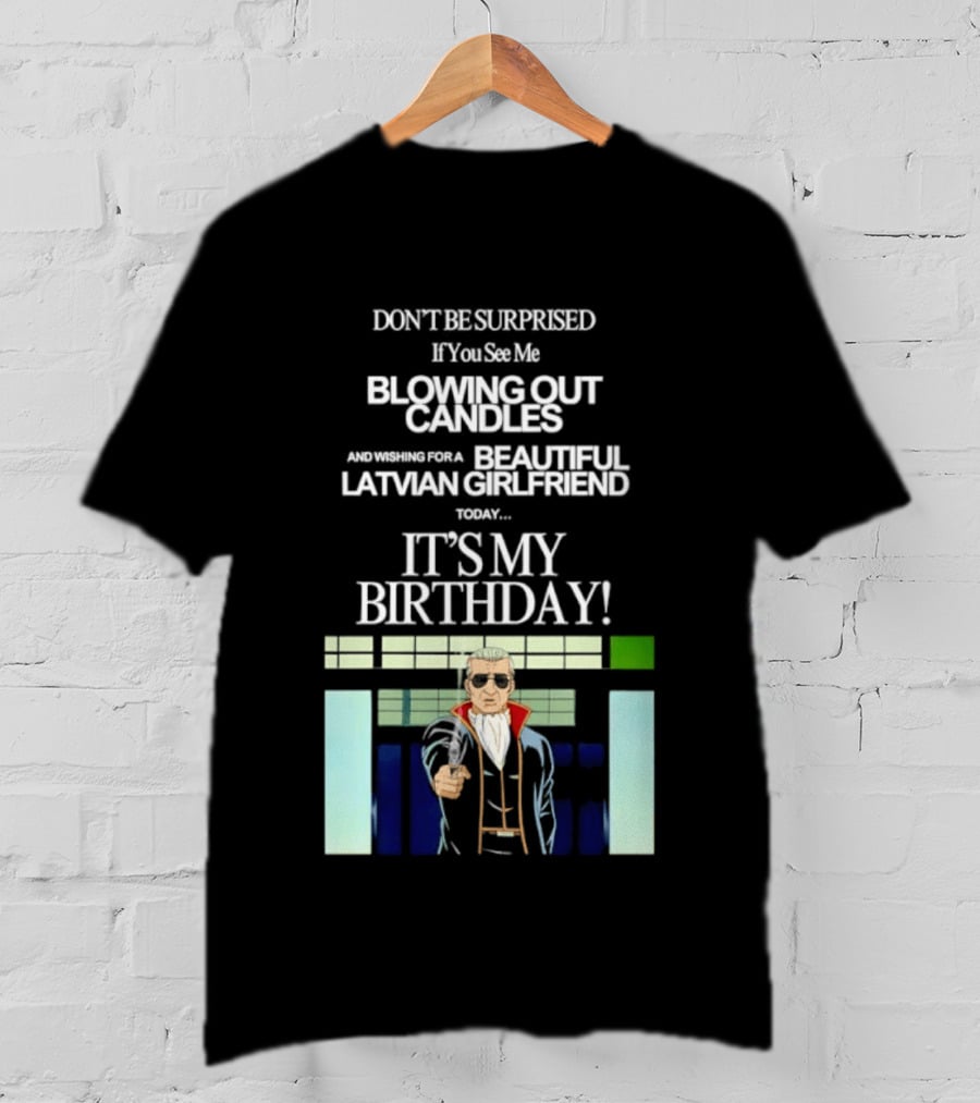 Don't Be Surprised If You See Me Blowing Out Candles Beautiful Latvian Girlfriend It's My Birthday! T-Shirt