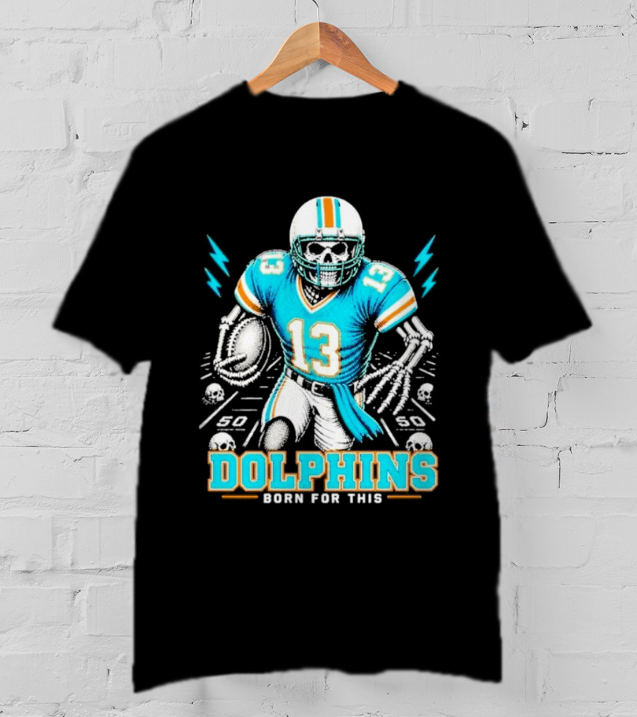 Miami Dolphins Born For This Skeleton Football Player Number 13 T-Shirt