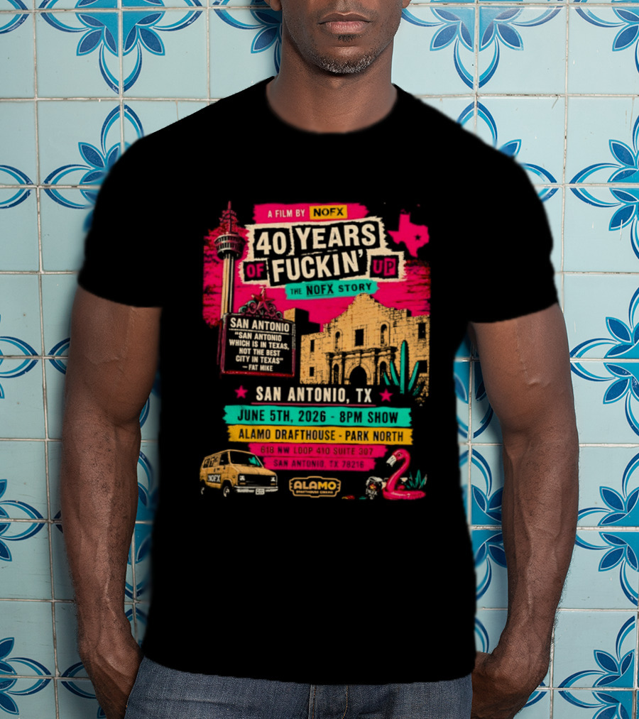 NOFX 40 Years Of Fuckin’ Up San Antonio Texas 2026 Show At Alamo Drafthouse On June 5 2026 T-Shirt