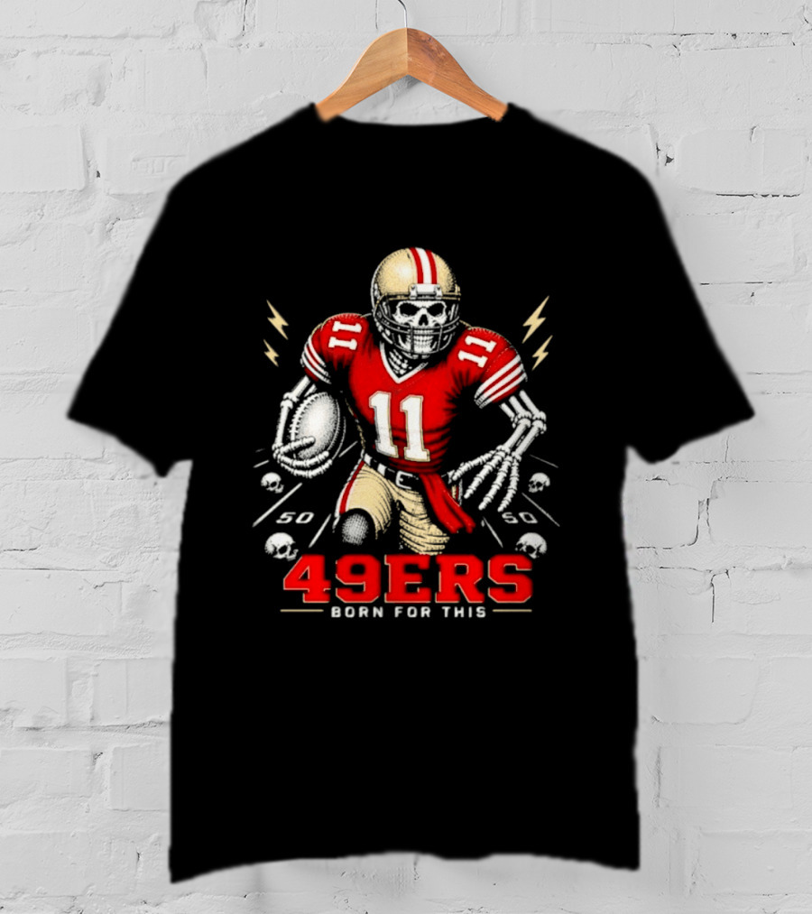 San Francisco 49ers Born For This Skeleton Player 11 Football T-Shirt