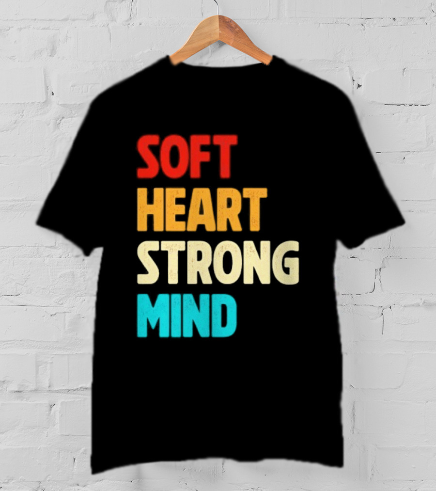 Soft Heart Strong Mind Motivational Message T-Shirt