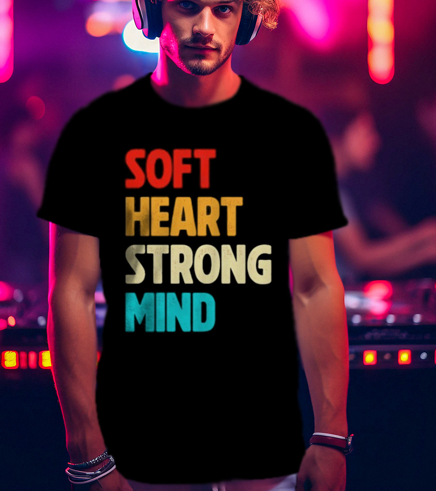 Soft Heart Strong Mind Motivational Message T-Shirt
