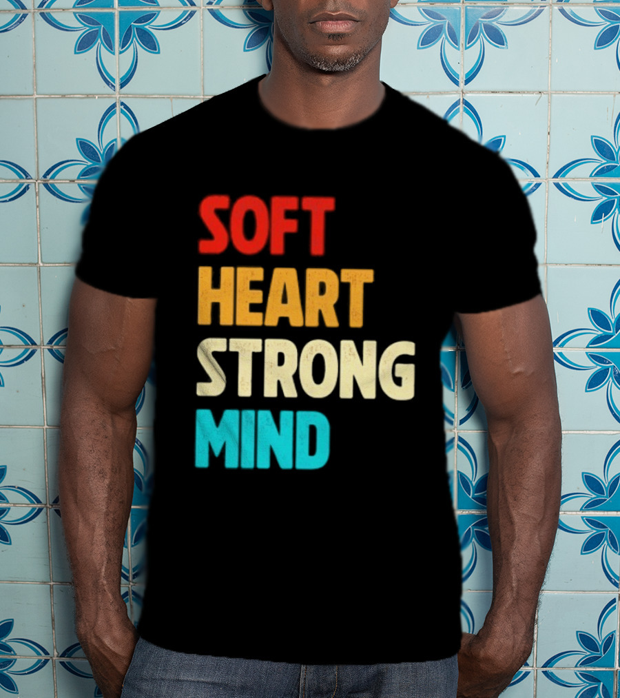 Soft Heart Strong Mind Motivational Message T-Shirt