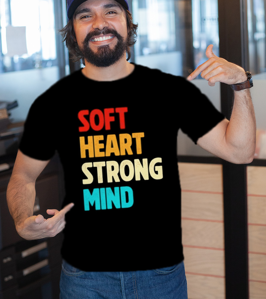 Soft Heart Strong Mind Motivational Message T-Shirt