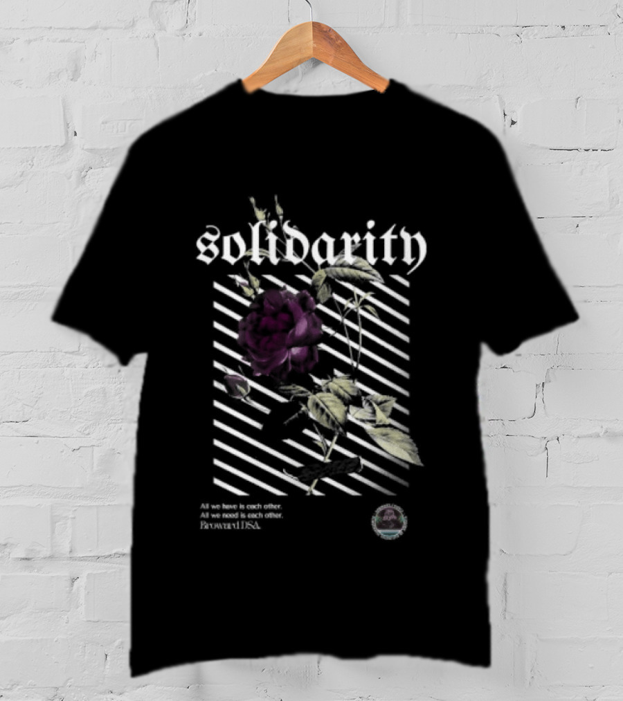 Solidarity All We Need Is Each Other Broward DSA Bold Floral Message T-Shirt