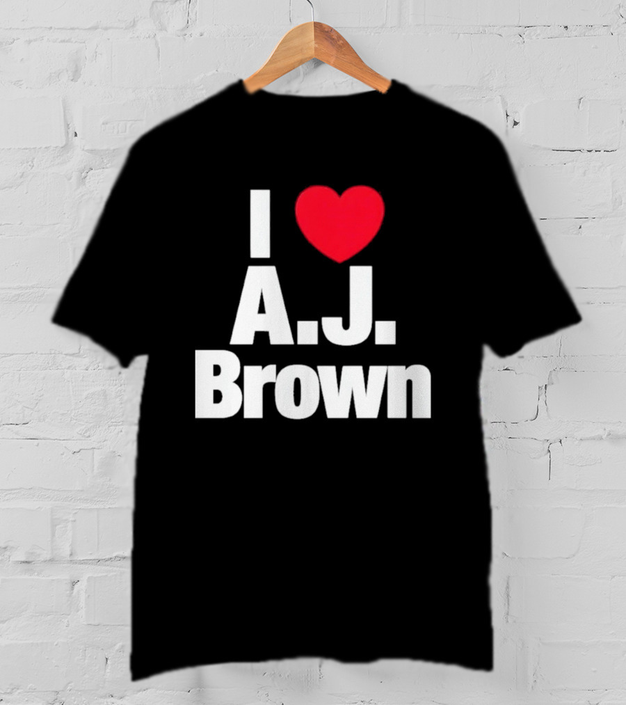 I Love A J Brown Philadelphia Eagles Football T-Shirt