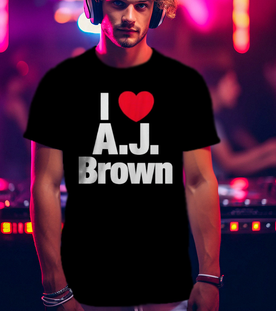 I Love A J Brown Philadelphia Eagles Football T-Shirt