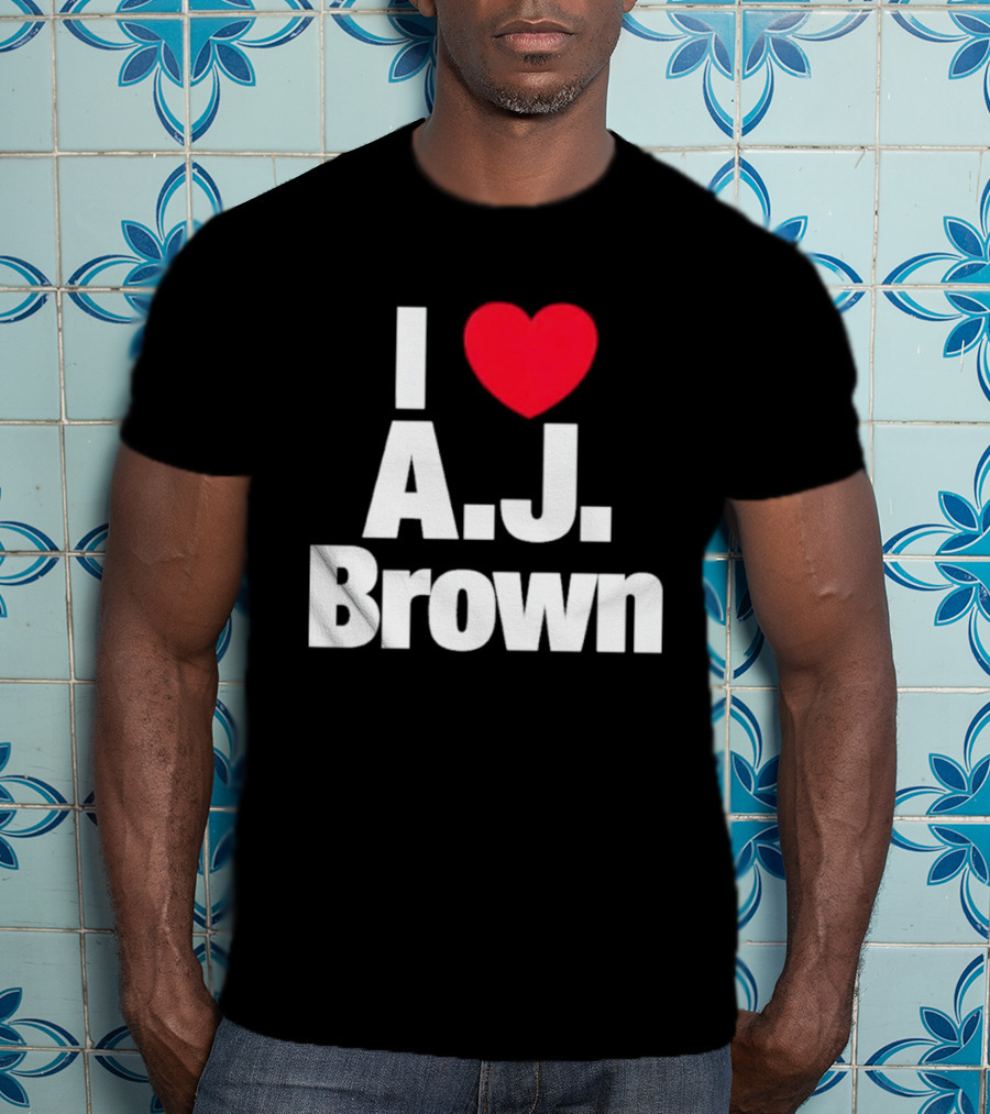 I Love A J Brown Philadelphia Eagles Football T-Shirt