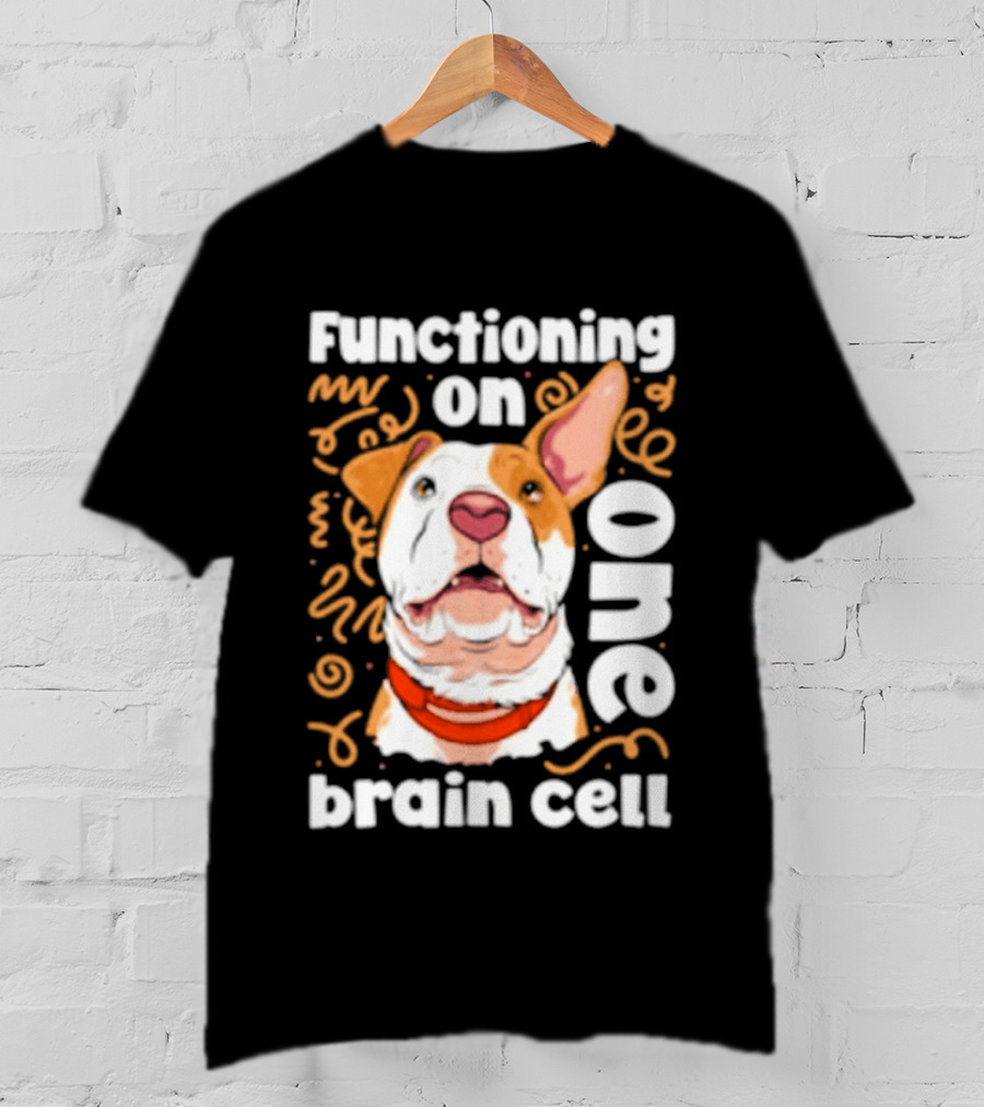 Functioning On One Brain Cell Dog Spudsymutt T-Shirt