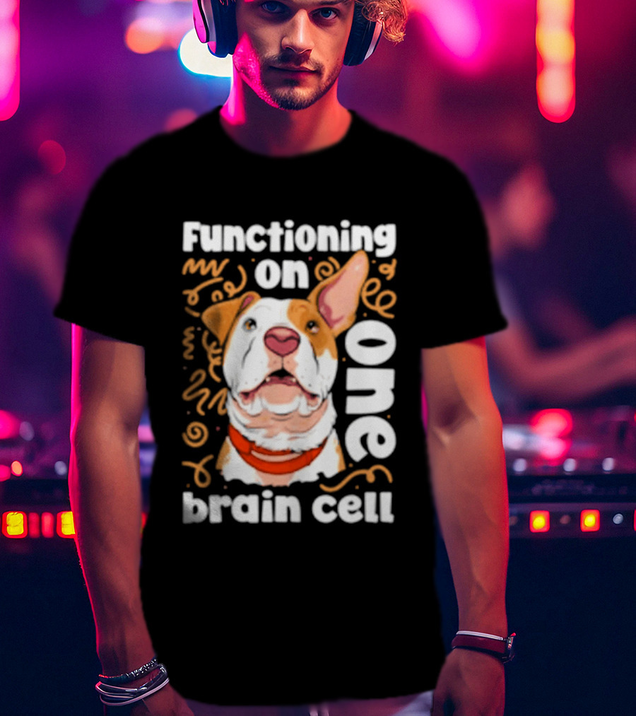 Functioning On One Brain Cell Dog Spudsymutt T-Shirt