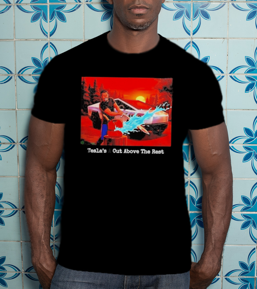 Tesla's A Cut Above The Rest Cybertruck Wood Chopping Scene T-Shirt