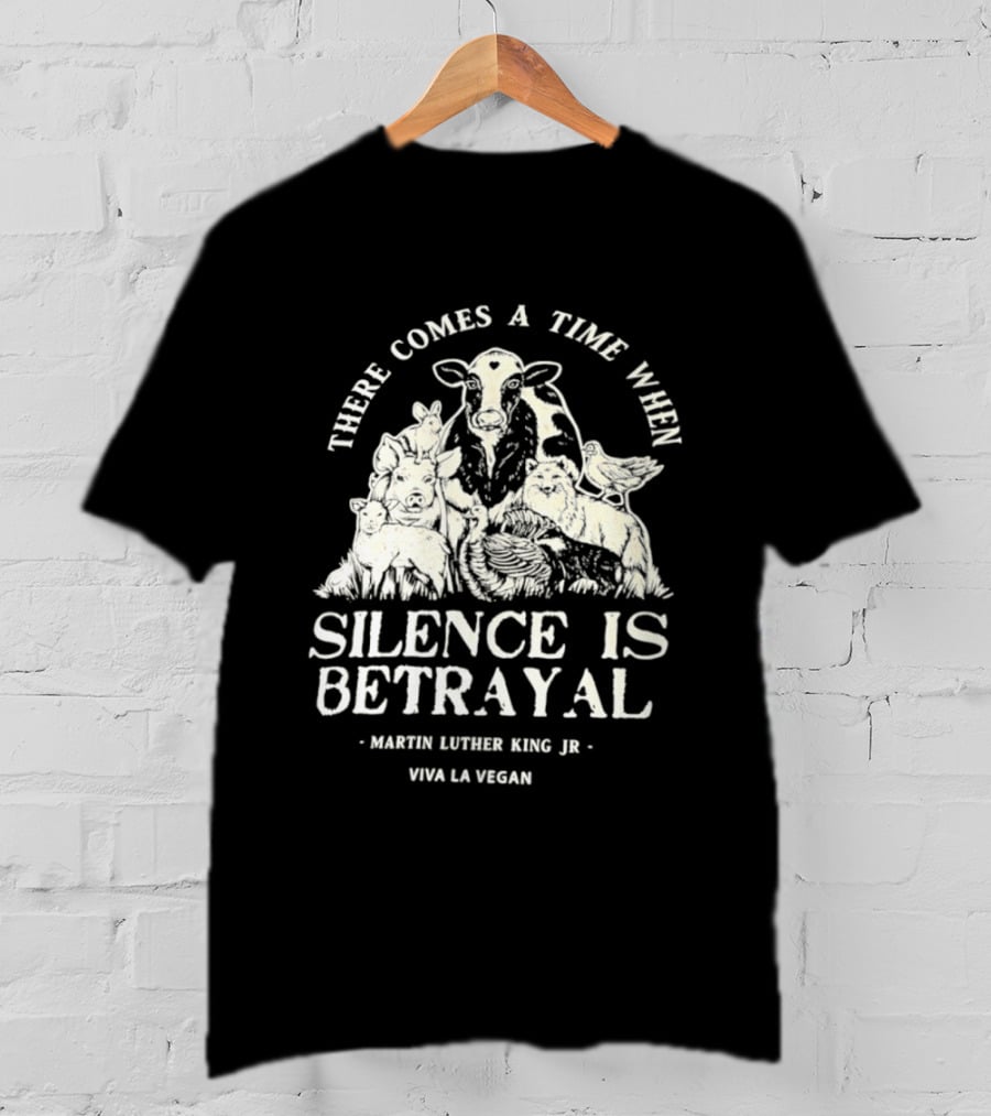 There Comes A Time When Silence Is Betrayal Martin Luther King Jr Viva La Vegan Cow T-Shirt