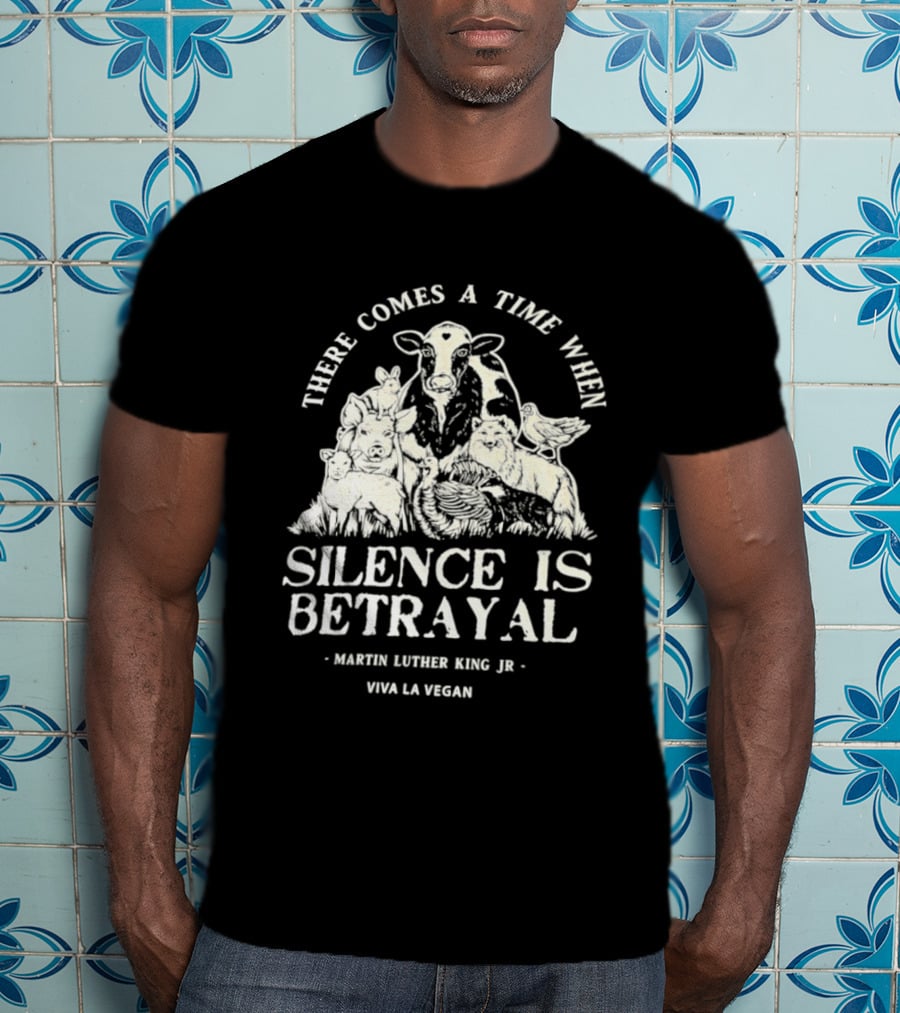 There Comes A Time When Silence Is Betrayal Martin Luther King Jr Viva La Vegan Cow T-Shirt
