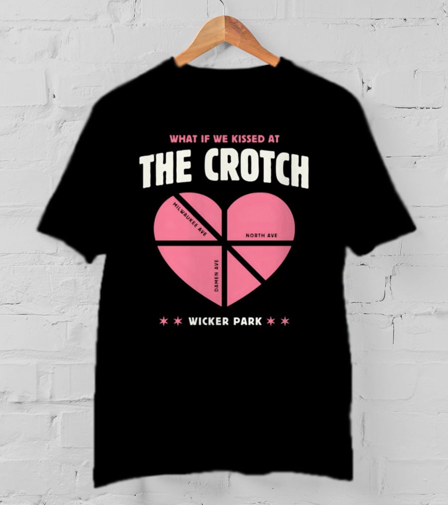 What If We Kissed At The Crotch Wicker Park Heart T-Shirt
