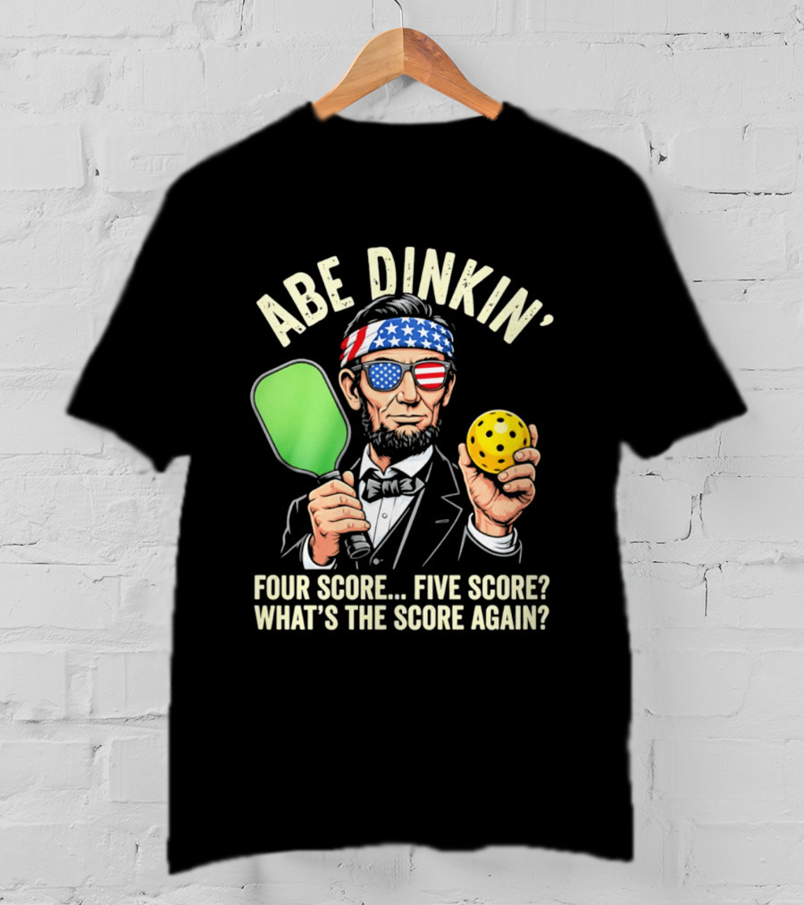 Abe Dinkin Pickleball Four Score Five Score What's The Score Again T-Shirt