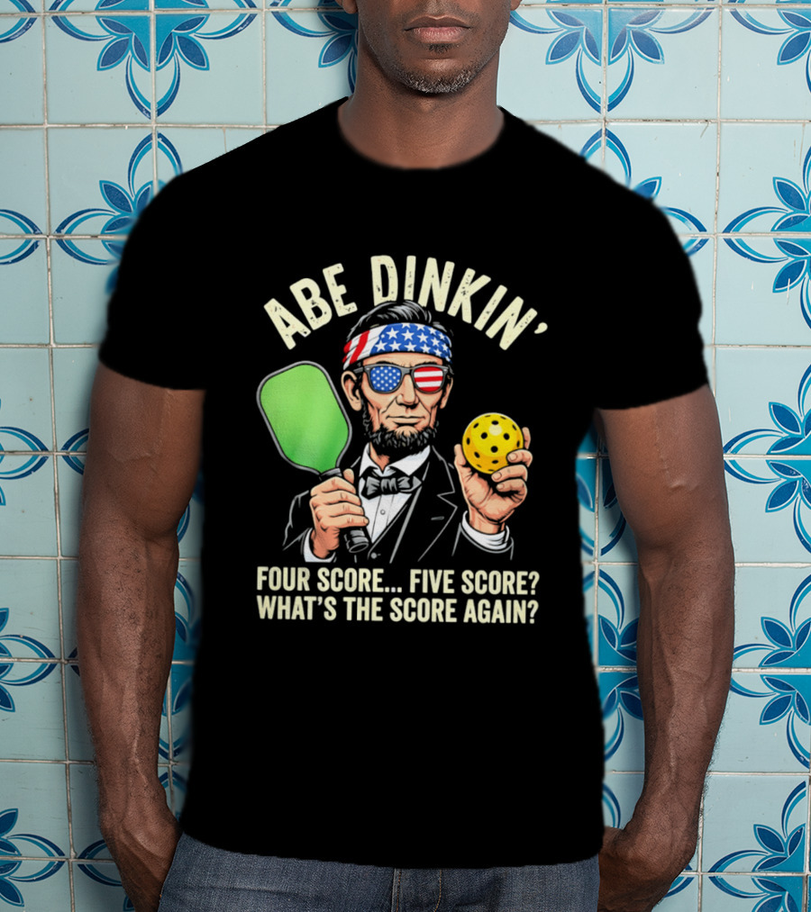 Abe Dinkin Pickleball Four Score Five Score What's The Score Again T-Shirt