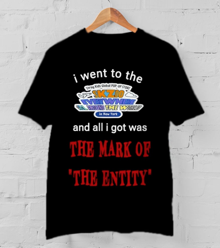 I Went To The Skzoo Everywhere All Around The World In New York And All I Got Was The Mark Of The Entity T-Shirt