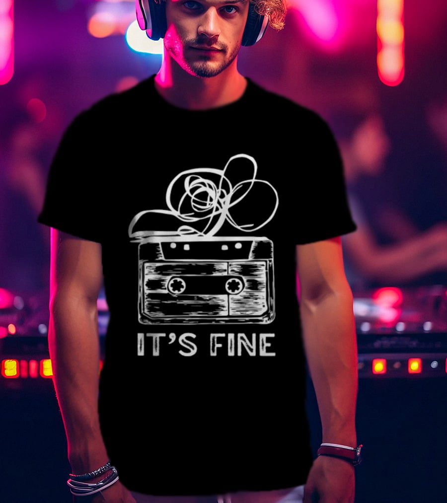 Cassette Tape It's Fine 90s Music Nostalgia T-Shirt