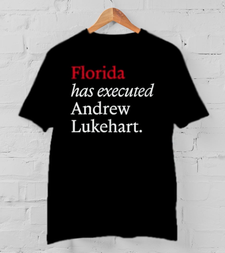Florida Has Executed Andrew Lukehart T-Shirt