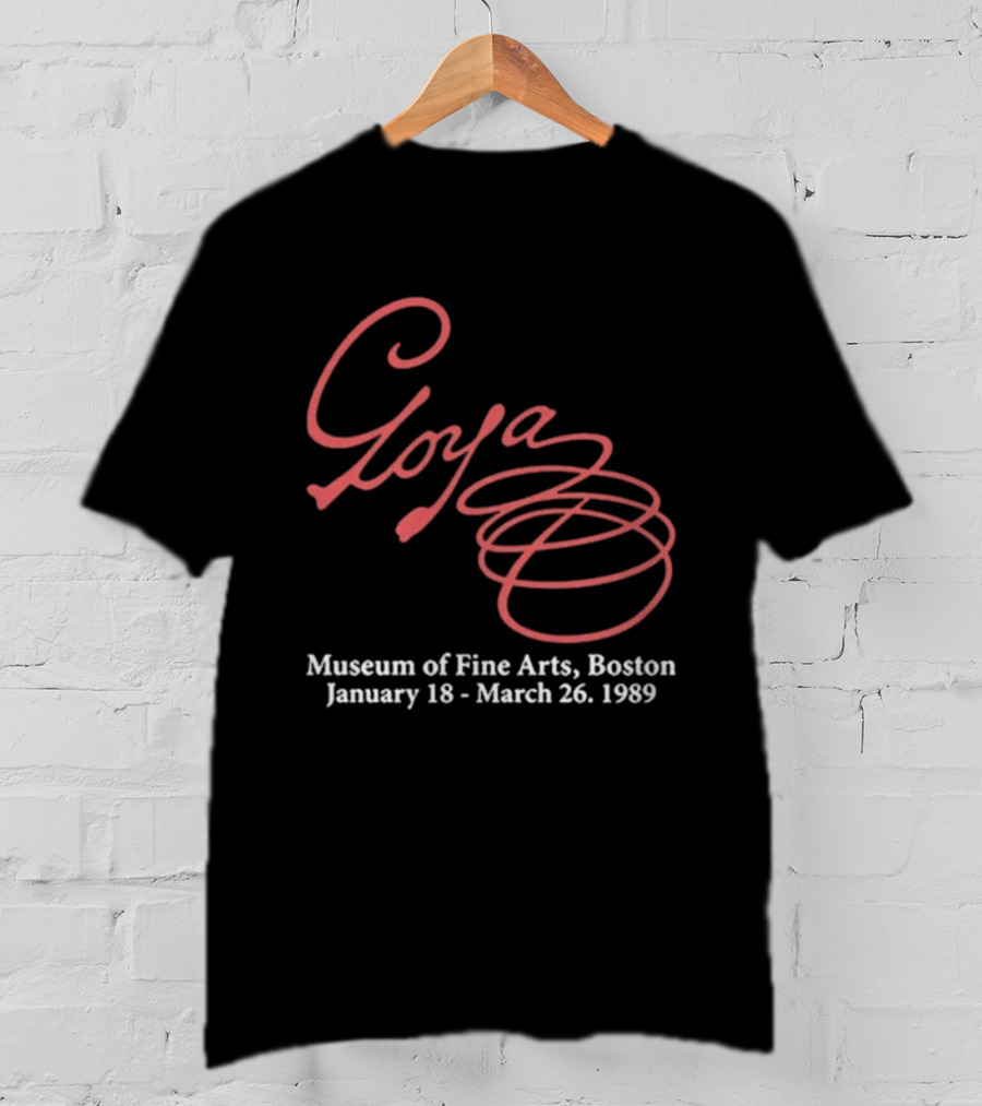 Goya Museum Of Fine Arts Boston January 18 March 26 1989 T-Shirt