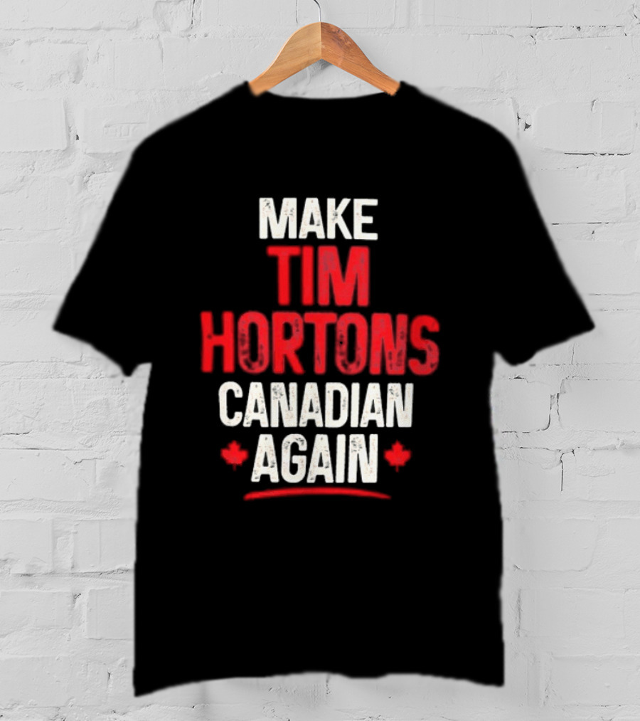 Make Tim Hortons Canadian Again Phrase With Maple Leaf T-Shirt