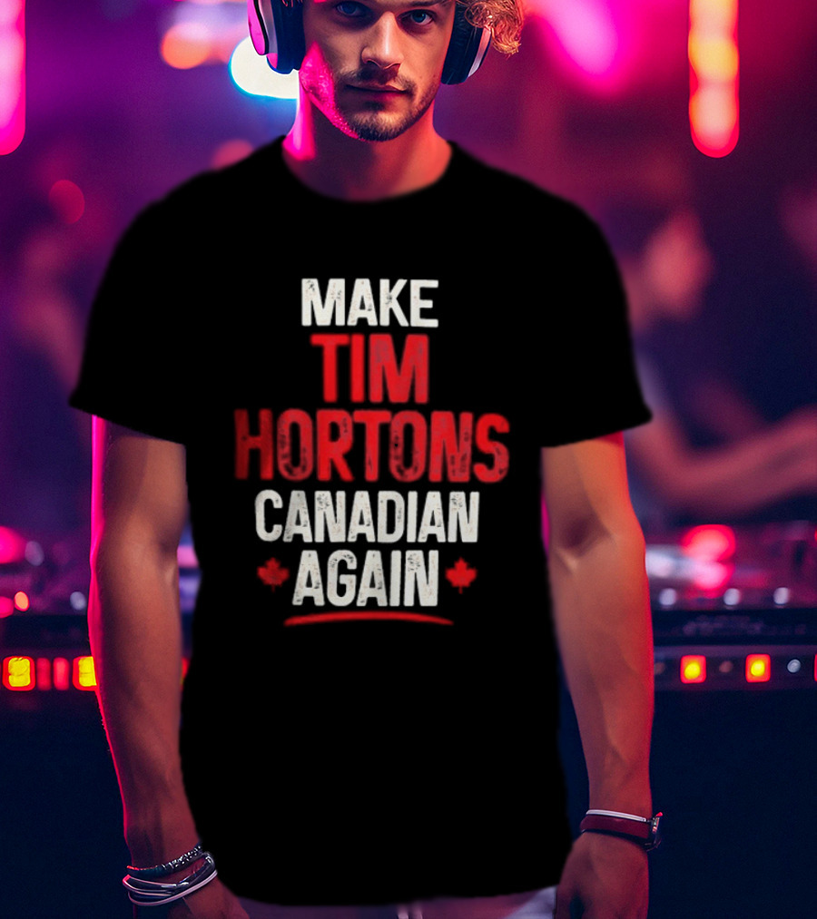 Make Tim Hortons Canadian Again Phrase With Maple Leaf T-Shirt