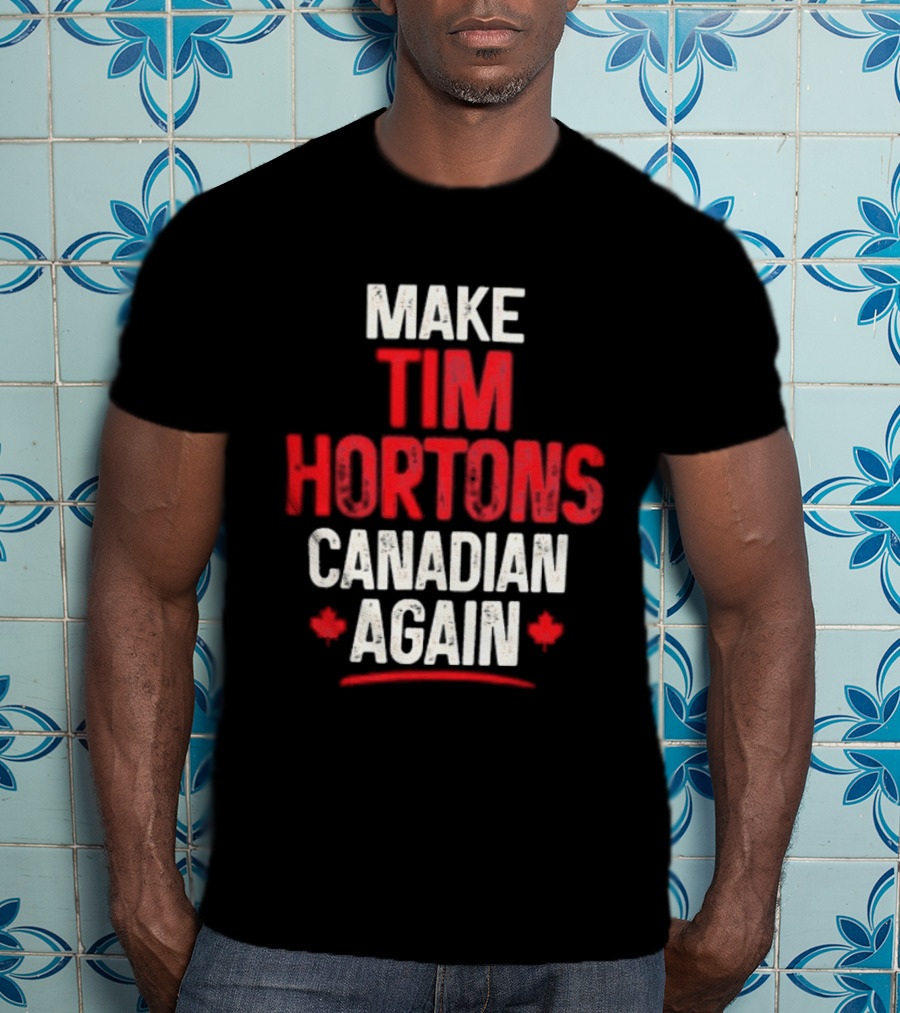 Make Tim Hortons Canadian Again Phrase With Maple Leaf T-Shirt