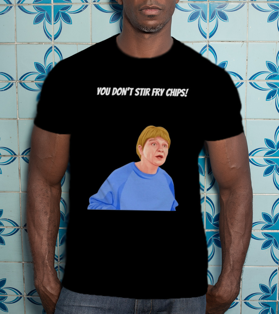 Max And Paddy You Don't Stir Fry Chips Pam Shipman Comedy T-Shirt