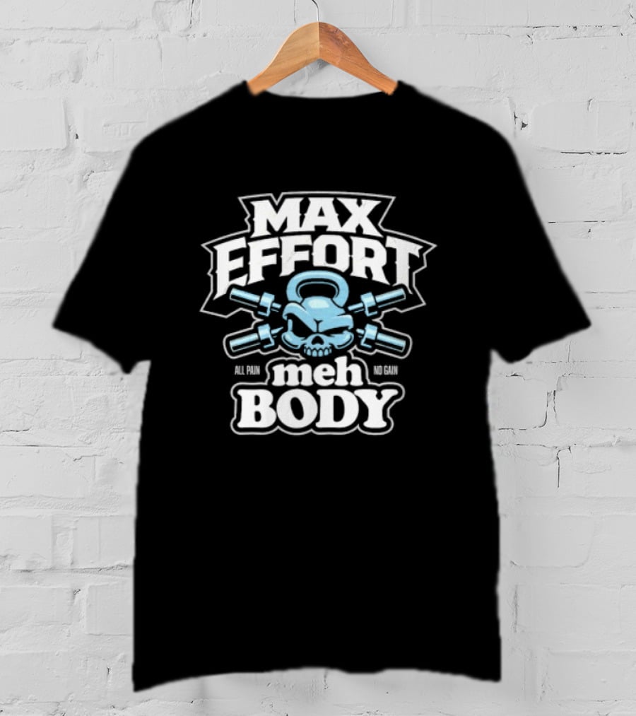 Max Effort Meh Body All Pain No Gain Kettlebell Skull T-Shirt