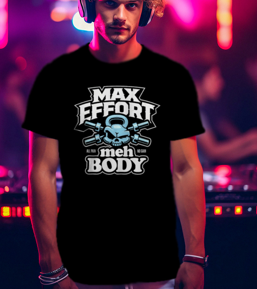 Max Effort Meh Body All Pain No Gain Kettlebell Skull T-Shirt