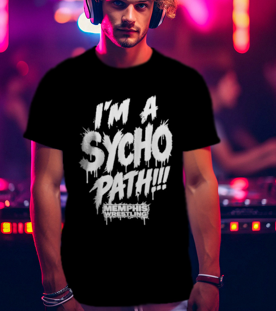 I Am A Sychopath Memphis Wrestling Promotion T-Shirt