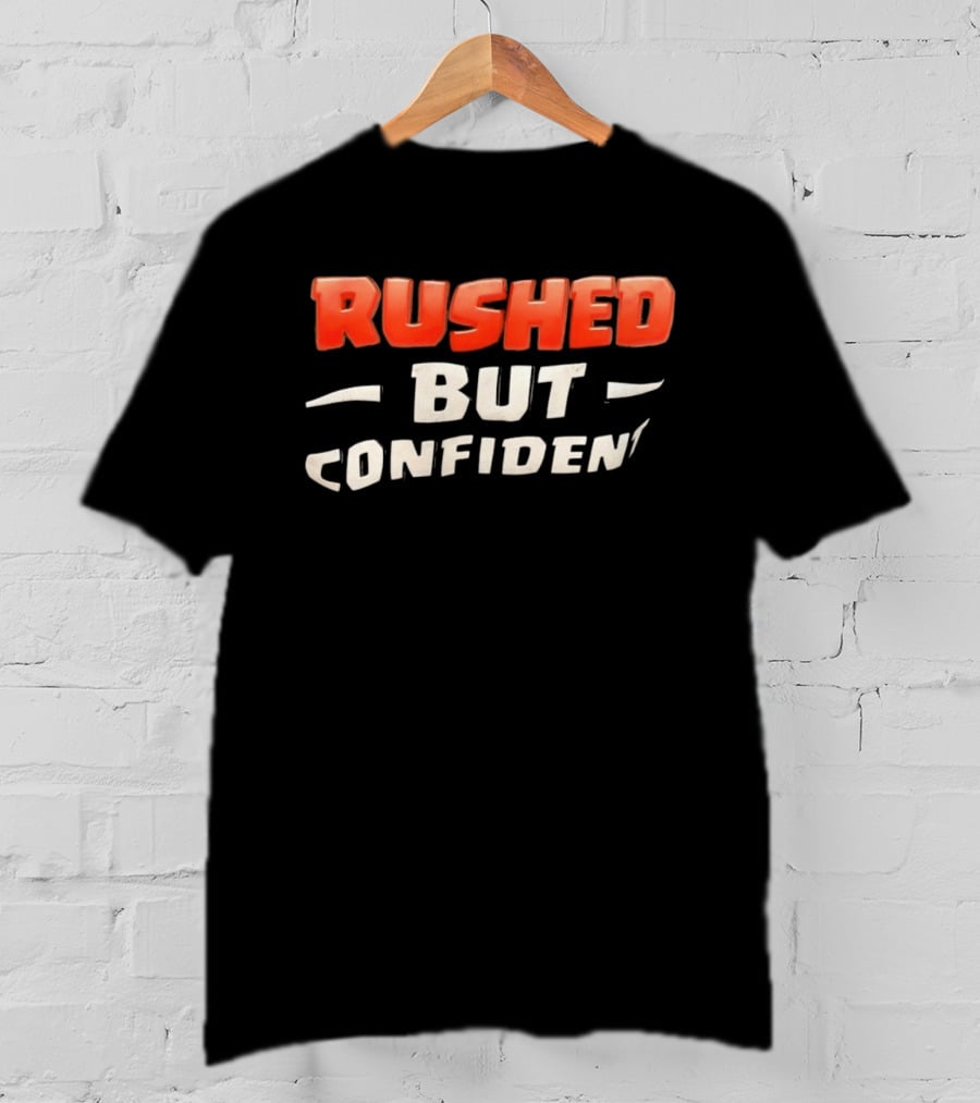 Rushed But Confident T-Shirt
