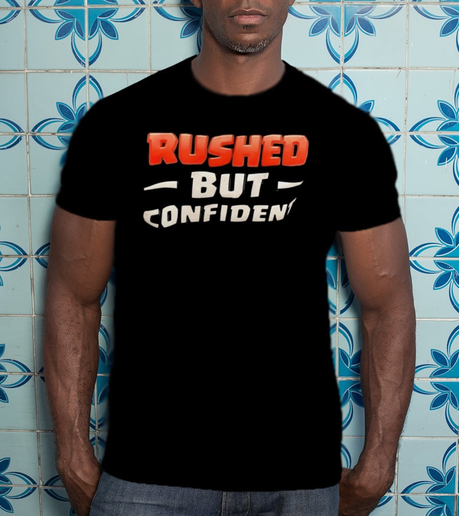 Rushed But Confident T-Shirt