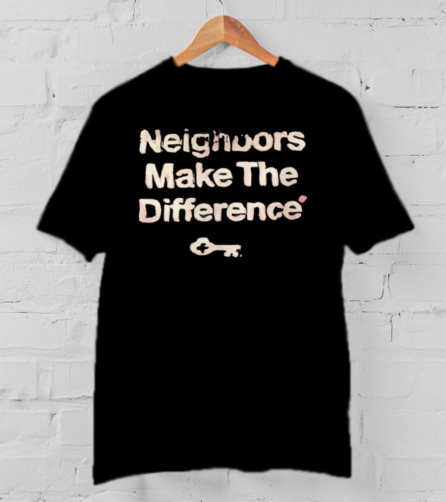 Neighbors Make The Difference Key T-Shirt